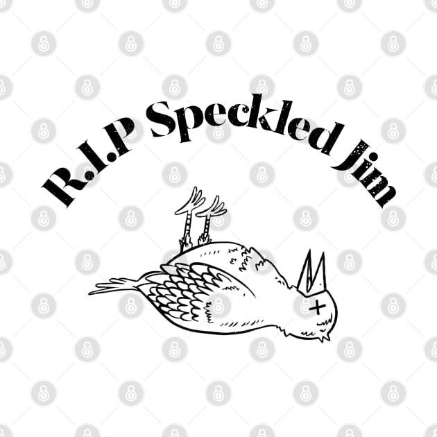 RIP Speckled Jim by Popmosis Design