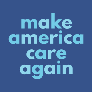 MAKE AMERICA CARE AGAIN T-Shirt