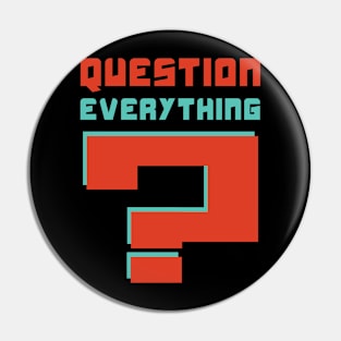 Question everything Pin