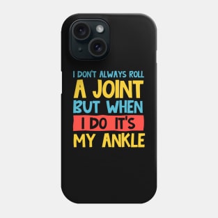 i don't always roll a joint but when i do it's my ankle Phone Case