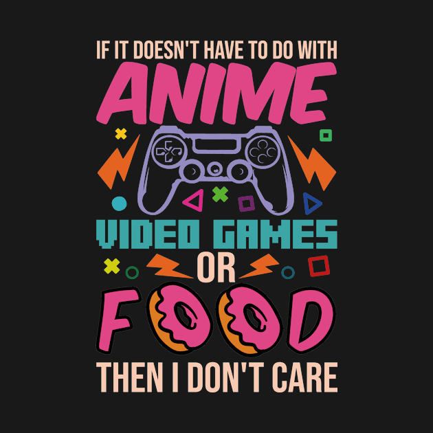 If It Doesn't Have To Do With Anime Video Games Or Food Then I Don't Care by family.d