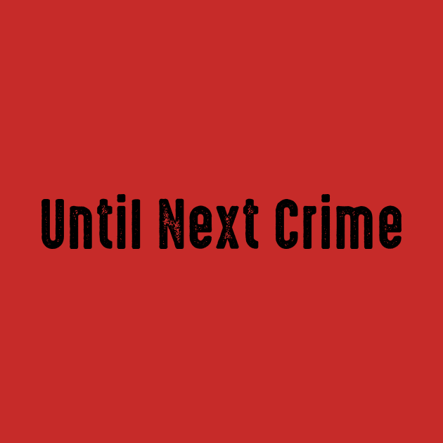Until Next Crime Black by True Crimecast
