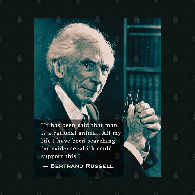 Bertrand Russell quote:  It has been said that man is a rational animal... by artbleed