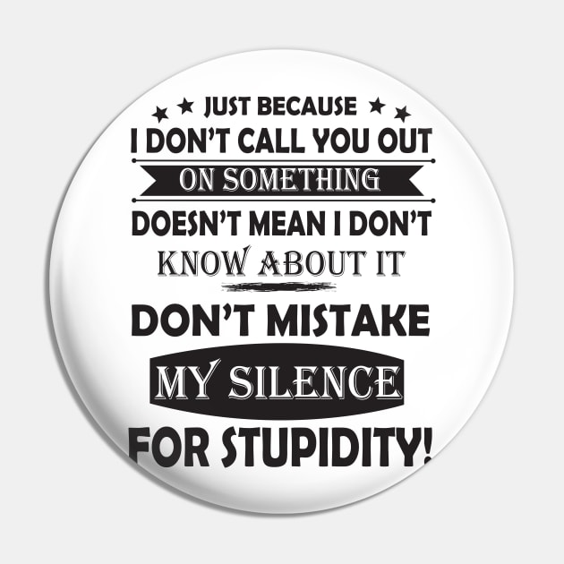 Don't Mistake My Silence For Stupidity Pin by Minkdick MT