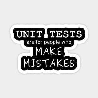 Unit Tests are for people who Make Mistakes (White Text) Magnet