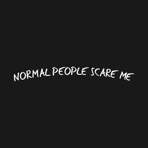 Normal people scare me - American Horror Story - T-Shirt