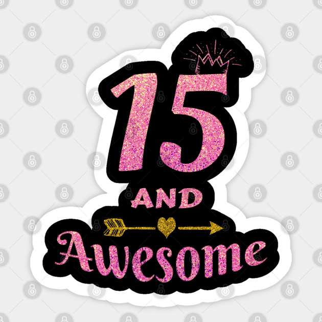 15th Birthday Gift For Teen Girl 15 And Awesome Girls Gifts 15th Birthday Gift Sticker Teepublic Uk
