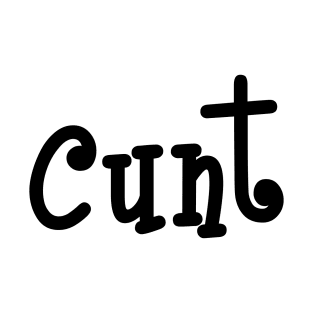 Cunt... Just Cunt T-Shirt