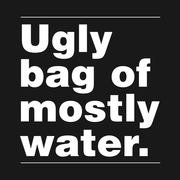 Ugly Bag of Mostly Water by Krobilad