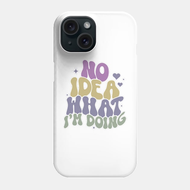 No Idea What I'm Doing, Clueless Adulting, Funny, Sarcasm, Gifts, Christmas, Birthday, Gifts 2023, 2024 Phone Case by sarcasmandadulting