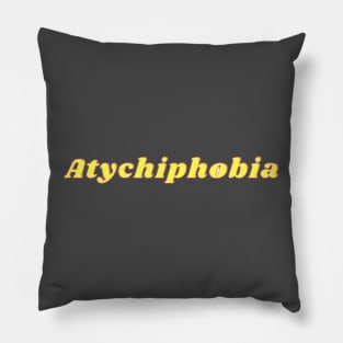 Atychiphobia design Pillow