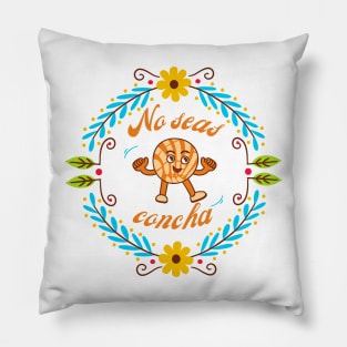 No Seas Concha Pillow