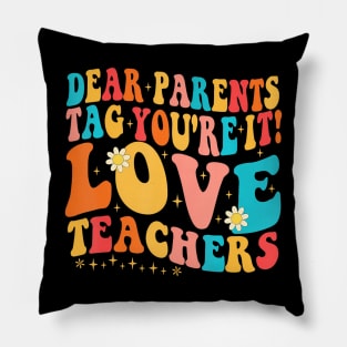 Dear Parents Tag Youre It Love Teachers Last Day Of School Pillow