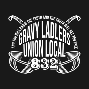 Gravy Ladlers Union Local 832 T-Shirt