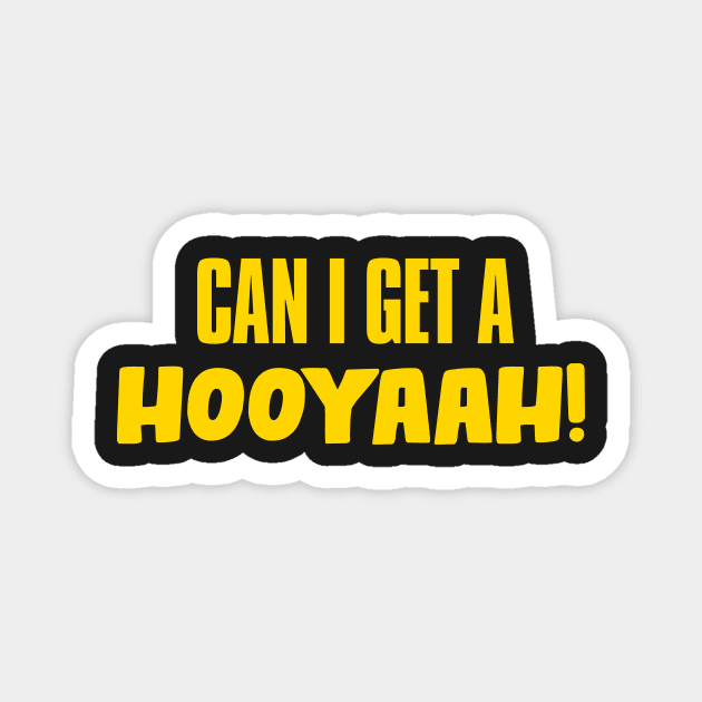 Can I Get A Hooyaah! Magnet by JigglePeek