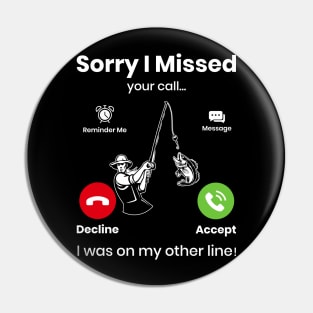 Funny Sorry I Missed Your Call Was On Other Line, Men Fishing Pin