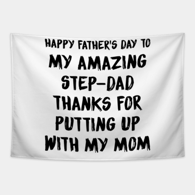 Happy Father S Day To My Amazing Step Dad Thanks For Putting Step Dad Funny Dad Sayings Quotes Gift Tapestry Teepublic