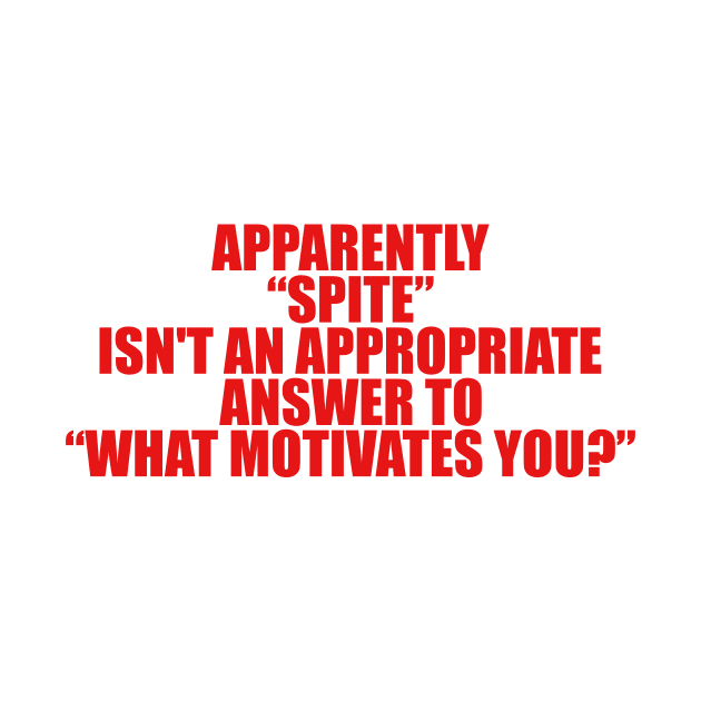 Apparently Spite Isn't An Appropriate Answer For What Motivates You Shirt, Dank Meme Quote Shirt Out of Pocket Humor by Y2KSZN