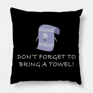 Don't Forget to Bring a Towel! Pillow