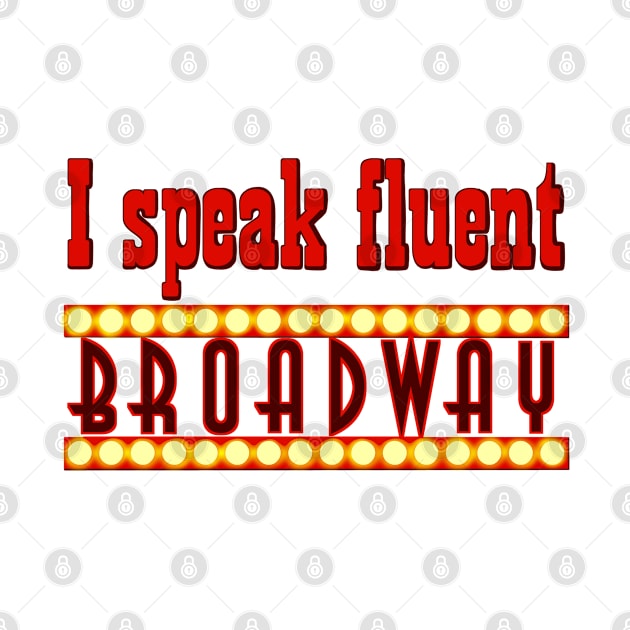 I speak fluent broadway by Becky-Marie