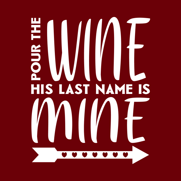 Pour the wine his last name is mine by colorsplash