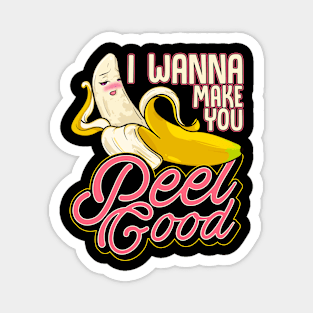 Banana Naughty Food Pun I Wanna Make You Peel Good Magnet