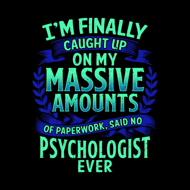 I'm Finally Caught Up On My Paperwork Psychologist by theperfectpresents