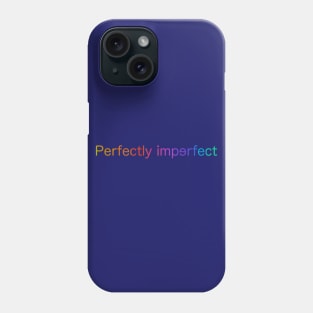 Perfectly imperfect Phone Case