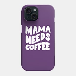 Mama Needs Coffee Phone Case