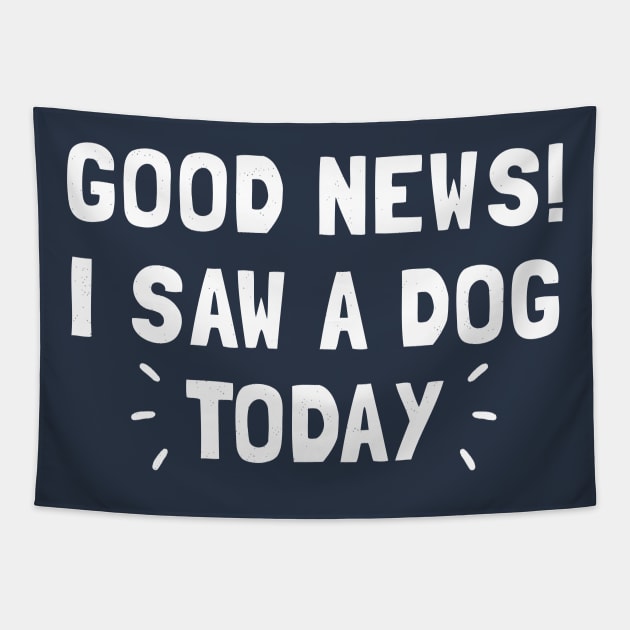 Good News! I Saw a Dog Today Tapestry by Totally Major