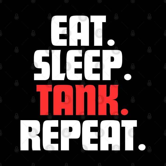 EAT. SLEEP. TANK. REPEAT. by DanielLiamGill