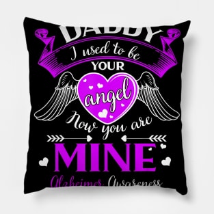 DADDY I USED TO YOUR ANGEL YOU ARE MINE ALZHEIMER AWARENESS Gift Pillow