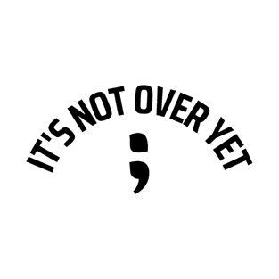 ; Its not over yet (black and white) T-Shirt