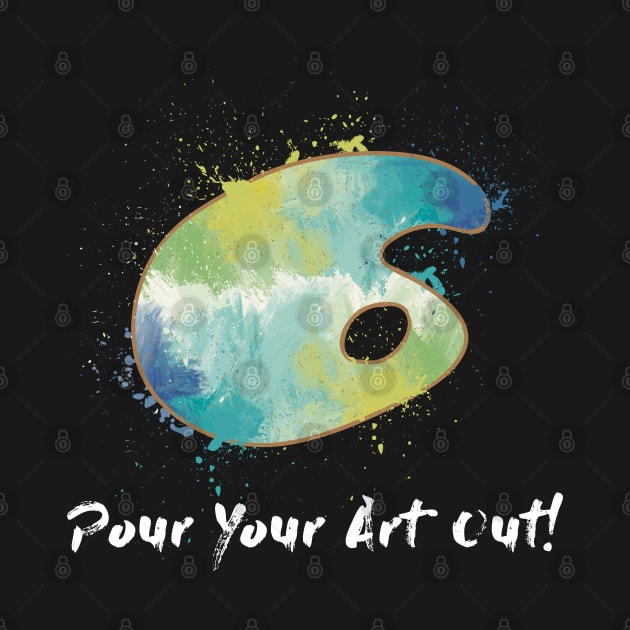 Pour Your Art Out! by maxdax