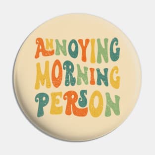 Annoying Morning Person Pin