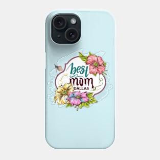 Best Mom From DALLAS, mothers day USA Phone Case