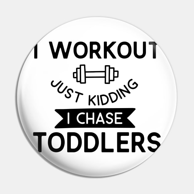 Family Series: I Workout. Just Kidding. I Chase Toddlers. Pin by Jarecrow 