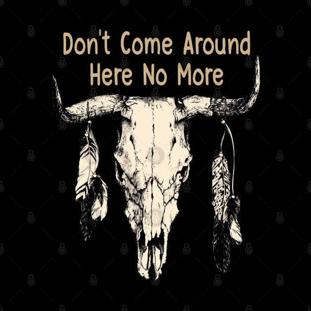 Don't Come Around Here No More Bull Quotes Feathers by Creative feather