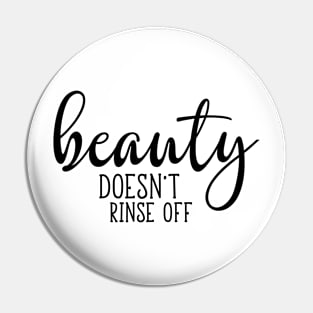 Beauty Doesnt Rinse Off Pin