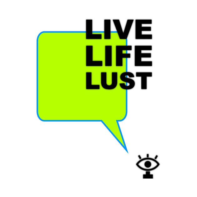 Live life lust humor quote by FranciscoCapelo