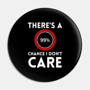 There's A 99% Chance I Don't Care Pin