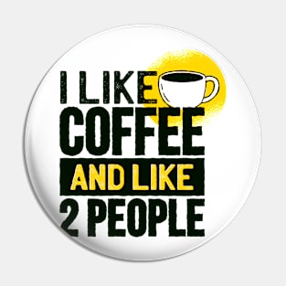 Funny I Like Coffee and Like Two Other People Gifts Pin