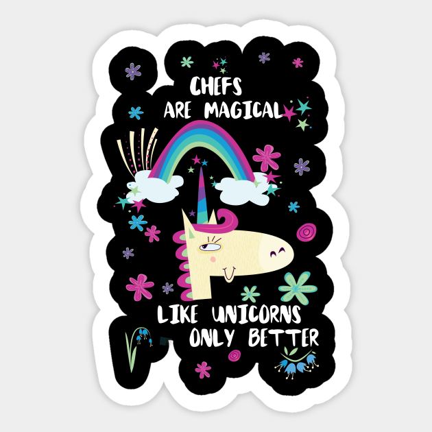 Chefs Are Magical Like Unicorns Only Better - Chef - Sticker