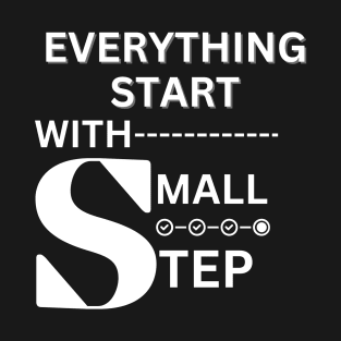 Everything Starts with a Small Step T-Shirt