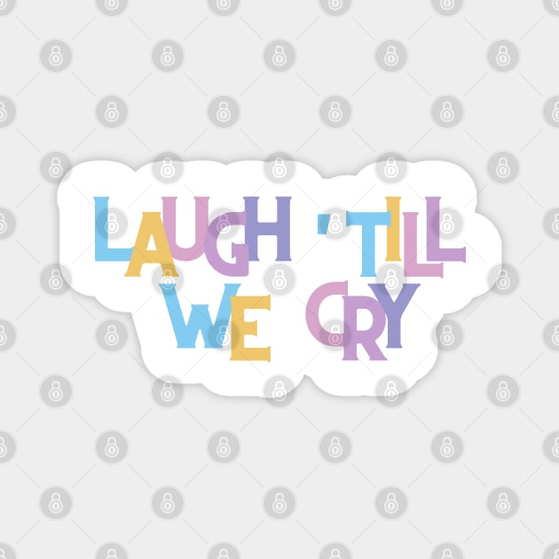 Laugh till we cry Magnet by RexieLovelis