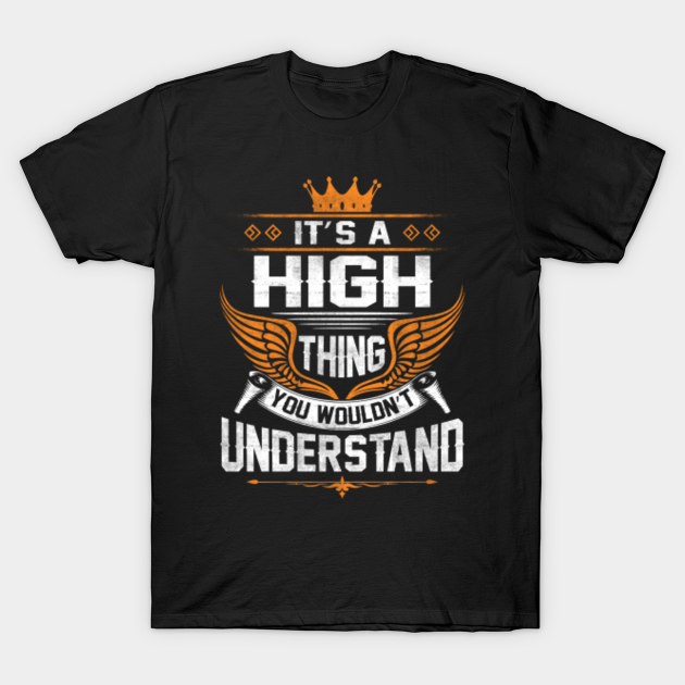 Discover High Name T Shirt - High Thing Name You Wouldn't Understand Gift Item Tee - High - T-Shirt