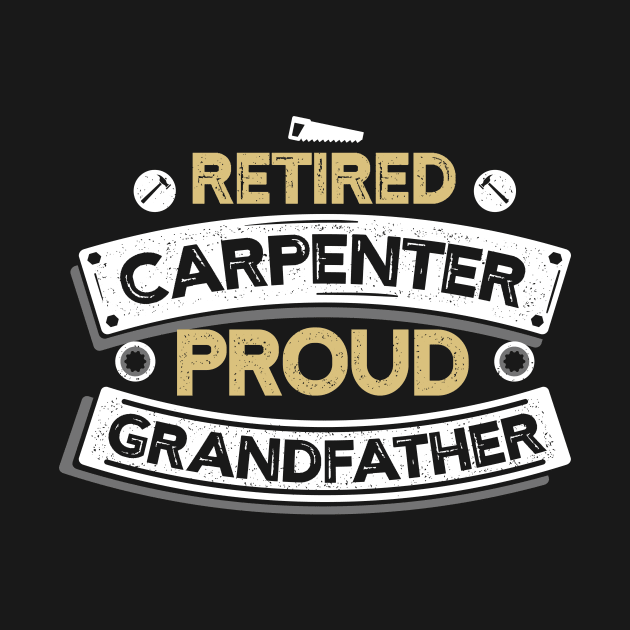 Retired Carpenter Proud Grandfather T-shirt by Filik