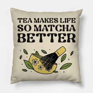 Tea Makes Life So Matcha Better Pillow