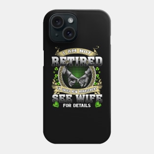 I Am Not Retired I'm Under New Management See Wife For Details Phone Case