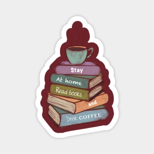 Stay at home, read books, and drink coffee Magnet